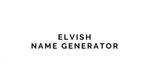 Elvish Name Generator v2 – Infinite Name Ideas (2022)